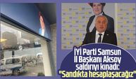 İYİ Parti Samsun İl Başkanı Hasan Aksoy saldırıyı kınadı: "Sandıkta hesaplaşacağız"