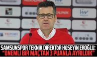 Samsunspor Teknik Direktör Hüseyin Eroğlu: “Önemli bir maçtan 3 puanla ayrıldık”