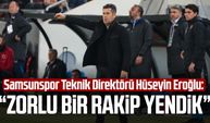 Samsunspor Teknik Direktörü Hüseyin Eroğlu: "Zorlu bir rakip yendik"