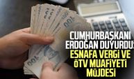 Cumhurbaşkanı Erdoğan duyurdu: Esnafa vergi ve ÖTV muafiyeti müjdesi