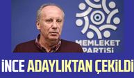 Muharrem İnce: Adaylıktan çekiliyorum