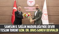 Samsun İl Sağlık Müdürlüğü'nde devir teslim töreni! Uzm. Dr. Mustafa Uras görevi devraldı