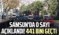 Samsun'da o sayı açıklandı! 441 bini geçti