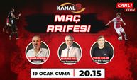 Maç Arifesi 19 Ocak Cuma günü Kanal S ekranlarında