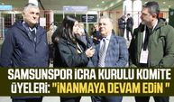 Yılport Samsunspor İcra Kurulu Komite üyeleri: "İnanmaya devam edin "