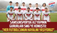 Samsunspor'da altyapının gururları SMG'ye konuştu: "Her futbolcunun hayalini yaşıyoruz"