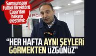Samsunspor'da Fuat Çapa'dan hakem eleştirisi: "Her hafta aynı şeyleri görmekten üzgünüz"