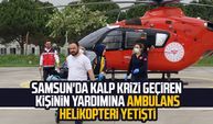 Samsun'da kalp krizi geçiren kişinin yardımına ambulans helikopteri yetişti