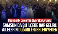 Samsun'da bu ilçede dar gelirli ailelerin düğünleri belediyeden