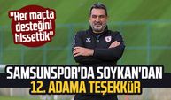 Samsunspor'da Soner Soykan'dan taraftara teşekkür: "Her maçta desteğini hissettik"