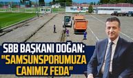 Samsun Büyükşehir Belediye Başkanı Halit Doğan: "Samsunsporumuza Canımız feda"