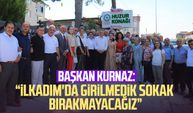 Başkan İhsan Kurnaz: "İlkadım'da girilmedik sokak bırakmayacağız"