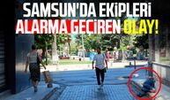 Samsun İlkadım'da ekipleri alarma geçiren olay!