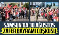 Samsun'da 30 Ağustos Zafer Bayramı coşkusu