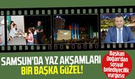 Samsun'da yaz akşamları bir başka güzel!