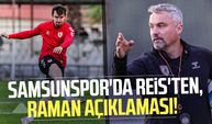 Samsunspor'da Reis'ten, Raman açıklaması!