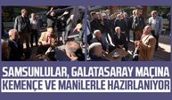 Samsunlular, Galatasaray maçına kemençe ve manilerle hazırlanıyor