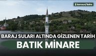 Baraj suları altında gizlenen tarih: Batık Minare