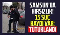 Samsun'da hırsızlık! 15 suç kaydı var: Tutuklandı | Video