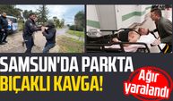 Samsun'da parkta bıçaklı kavga! Ağır yaralandı | Video