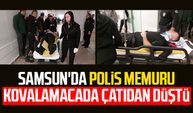 Samsun'da polis memuru kovalamacada çatıdan düştü | Video