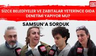 Sizce Samsun'da belediyeler ve zabıtalar yeterince gıda denetimi yapıyor mu?