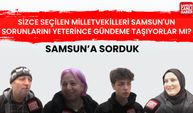 Samsun'da sorduk: Milletvekilleri sorunları yeterince gündeme taşıyor mu?