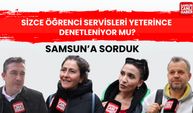 Samsun'a sorduk: Sizce öğrenci servisleri yeterince denetleniyor mu?