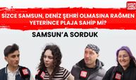 Sizce Samsun, deniz şehri olmasına rağmen yeterince plaja sahip mi?