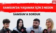 Samsun'a sorduk: Samsun'da yaşamak için 3 neden