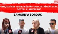 Samsun'da gençler için yeterli kültür-sanat etkinliği veya sosyal alan var mı?