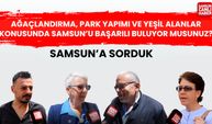 Ağaçlandırma, park yapımı ve yeşil alanlar konusunda Samsun’u başarılı buluyor musunuz?