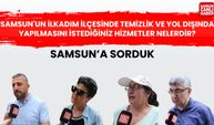 Samsun'un İlkadım ilçesinde temizlik ve yol dışında yapılmasını istediğiniz hizmetler nelerdir?