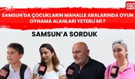 Samsun'a sorduk: Çocukların mahalle aralarında oyun oynama alanları yeterli mi?