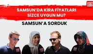 Samsun'a sorduk: Samsun'da kira fiyatları uygun mu?