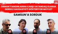 Samsun'a sorduk: Orman yangınlarına karşı vatandaş olarak gerekli hassasiyeti gösteriyor muyuz?