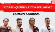 Samsun'a sorduk: Sizce gençlerin en büyük sorunu ne?