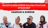 Samsun'a sorduk: Belediyelerin düğün salonu fiyatları uygun mu?
