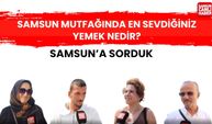 Samsun'a sorduk: Samsun mutfağından en sevdiğiniz yemek nedir?