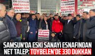 Samsun'da eski sanayi esnafından net talep: Toybelen’de 330 dükkan