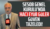 SESOB Başkanı Hacı Eyüp Güler güven tazeledi!