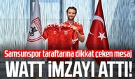 Elliot Watt imzayı attı! Samsunspor taraftarına dikkat çeken mesaj