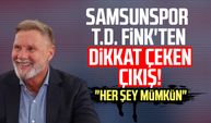 Samsunspor T.D. Thorsten Fink'ten dikkat çeken çıkış! "Her şey mümkün"