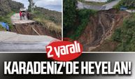 Karadeniz'de heyelan! 2 kişi yaralandı