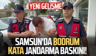 Samsun'da bodrum kata jandarma baskını! Yeni gelişme