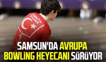 Samsun'da Avrupa Bowling heyecanı sürüyor