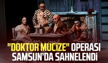 "Doktor Mucize" operası Samsun’da sahnelendi