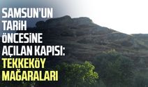 Samsun’un tarih öncesine açılan kapısı: Tekkeköy Mağaraları