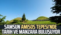 Samsun Amisos Tepesi’nde tarih ve manzara buluşuyor