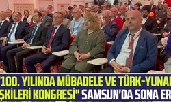 "100. Yılında Mübadele ve Türk-Yunan İlişkileri Kongresi" Samsun'da Sona Erdi!